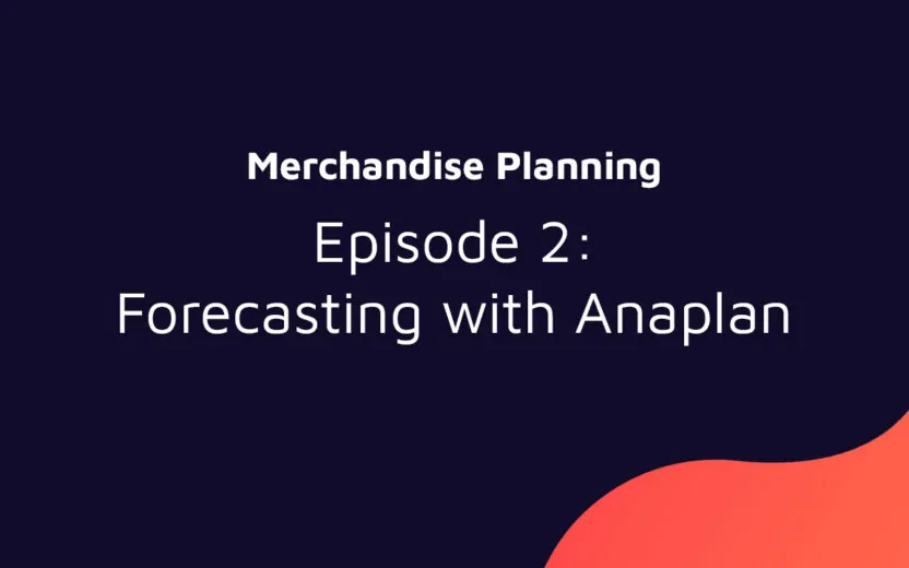 Merchandise Planning with Anaplan: Forecasting